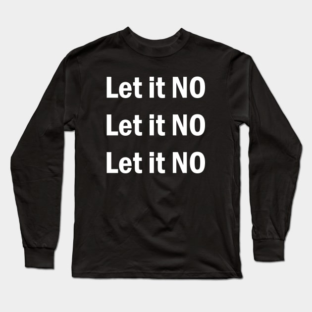 Let it NO Long Sleeve T-Shirt by valentinahramov